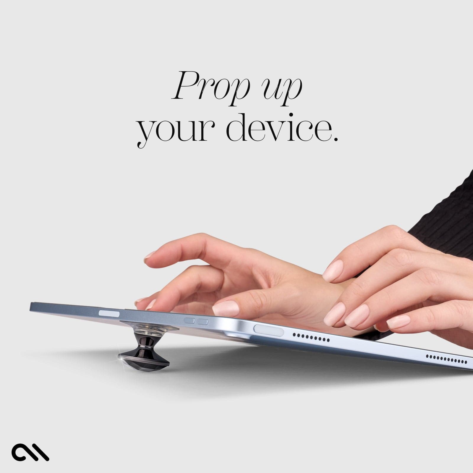 PROP UP YOUR DEVICE