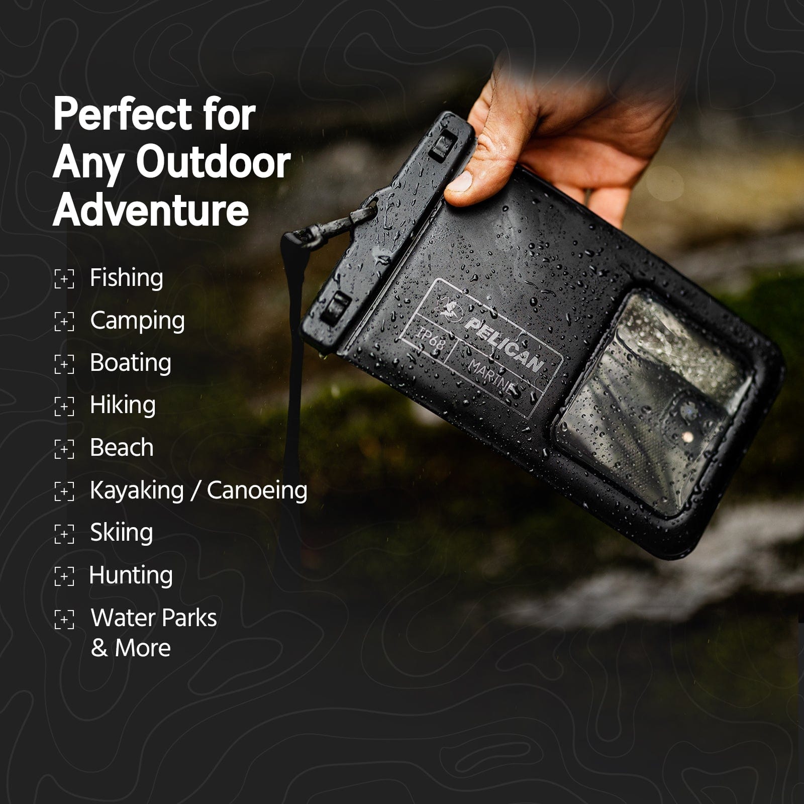 Perfect for any outdoor adventure. Fishing, camping, boating, hiking, beach, kayaking/canoeing, skiing, hunting, water parks & more!